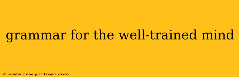 grammar for the well-trained mind