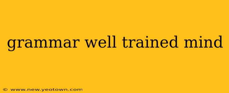 grammar well trained mind