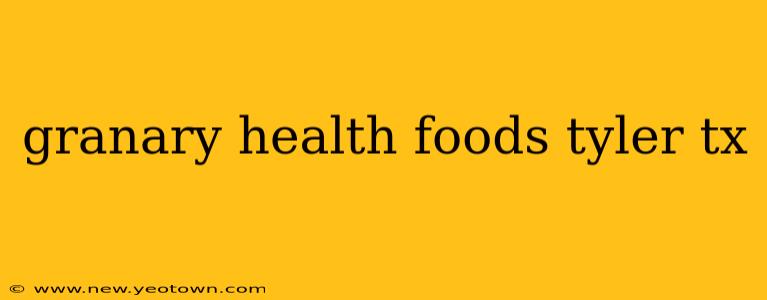 granary health foods tyler tx