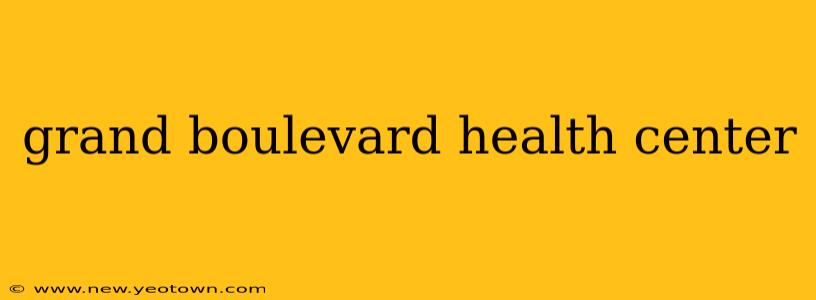 grand boulevard health center