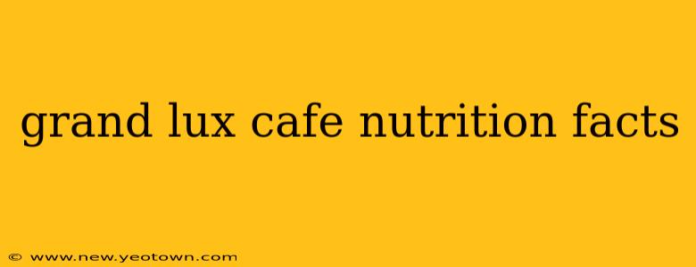 grand lux cafe nutrition facts