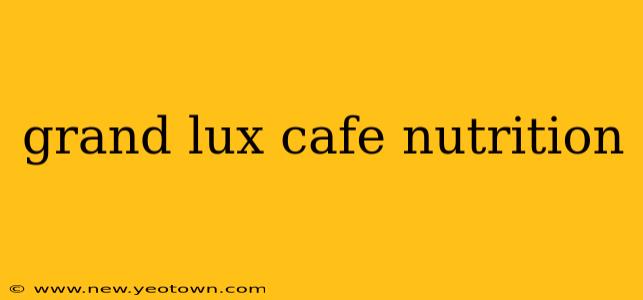 grand lux cafe nutrition
