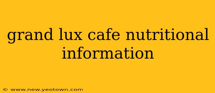 grand lux cafe nutritional information