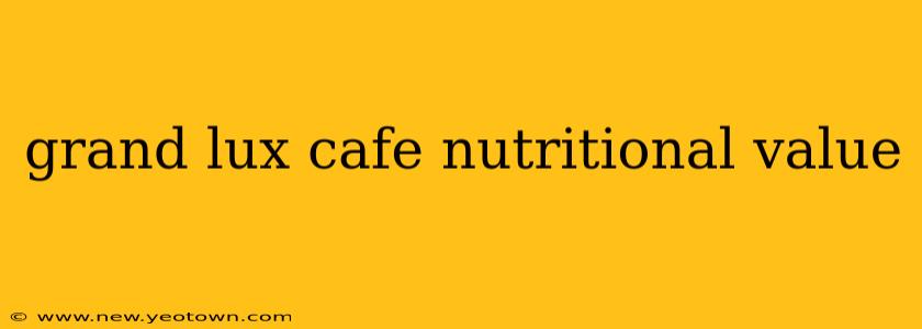 grand lux cafe nutritional value