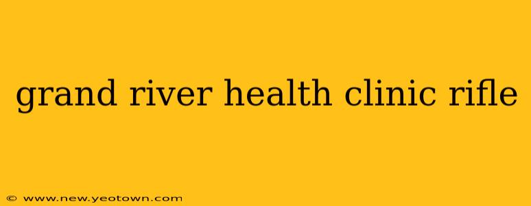 grand river health clinic rifle