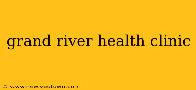 grand river health clinic