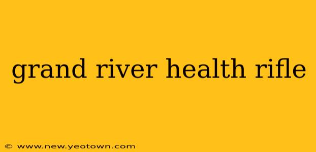 grand river health rifle
