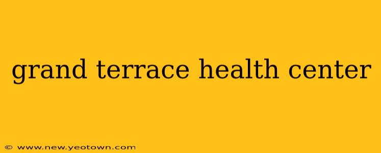 grand terrace health center