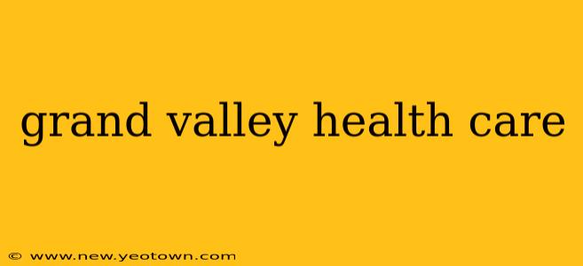grand valley health care