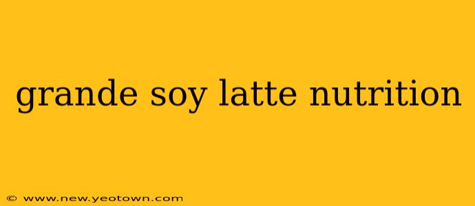 grande soy latte nutrition