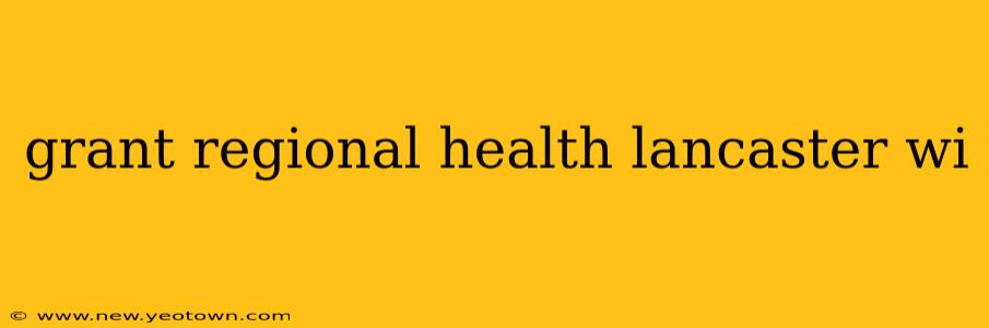 grant regional health lancaster wi