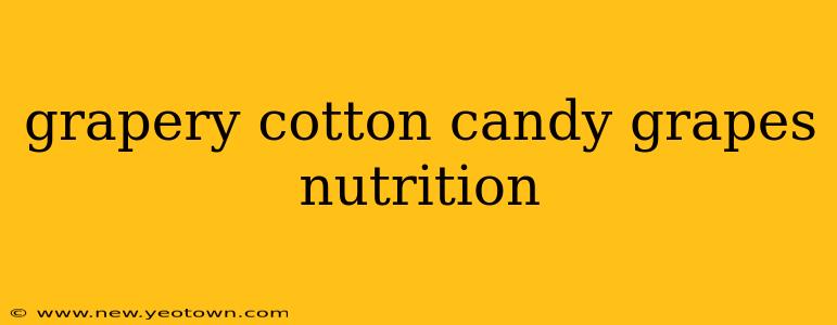 grapery cotton candy grapes nutrition