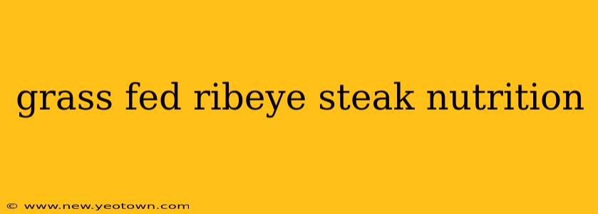 grass fed ribeye steak nutrition