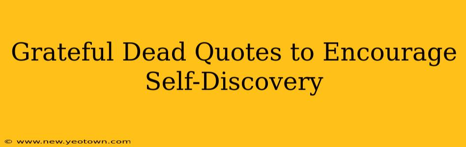 Grateful Dead Quotes to Encourage Self-Discovery