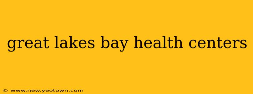 great lakes bay health centers