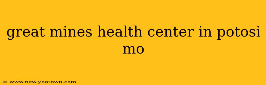great mines health center in potosi mo