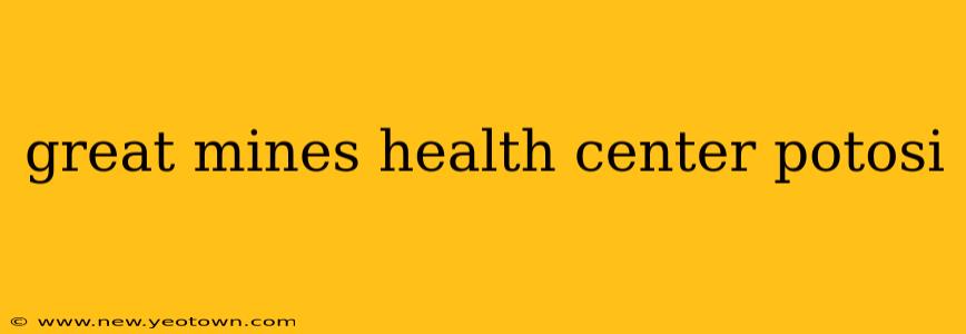 great mines health center potosi