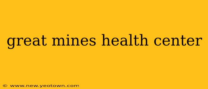 great mines health center