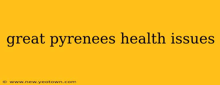 great pyrenees health issues