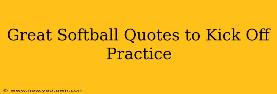 Great Softball Quotes to Kick Off Practice