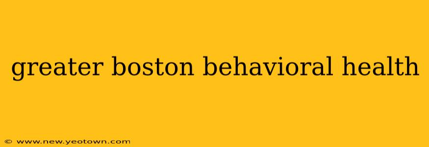 greater boston behavioral health