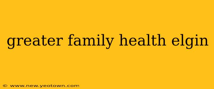 greater family health elgin