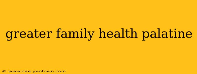 greater family health palatine