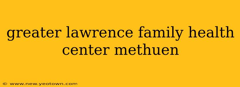 greater lawrence family health center methuen