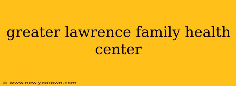 greater lawrence family health center