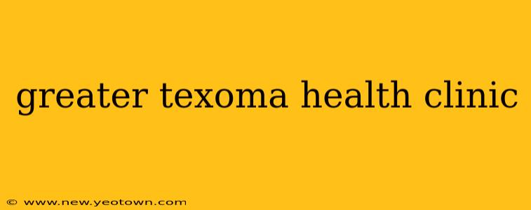 greater texoma health clinic