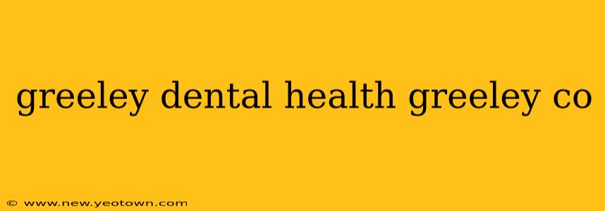 greeley dental health greeley co