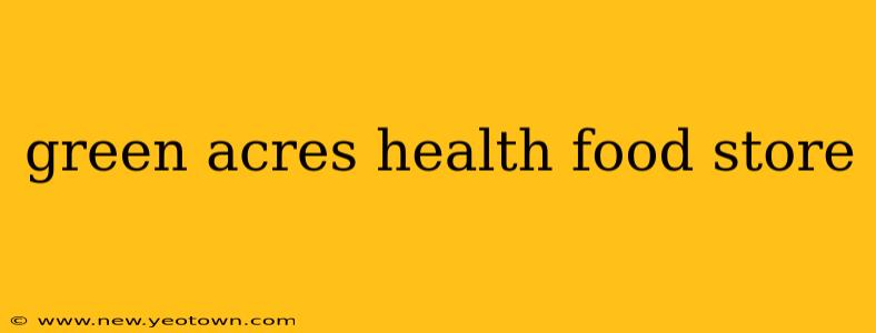 green acres health food store
