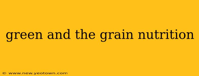 green and the grain nutrition