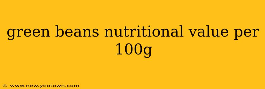 green beans nutritional value per 100g