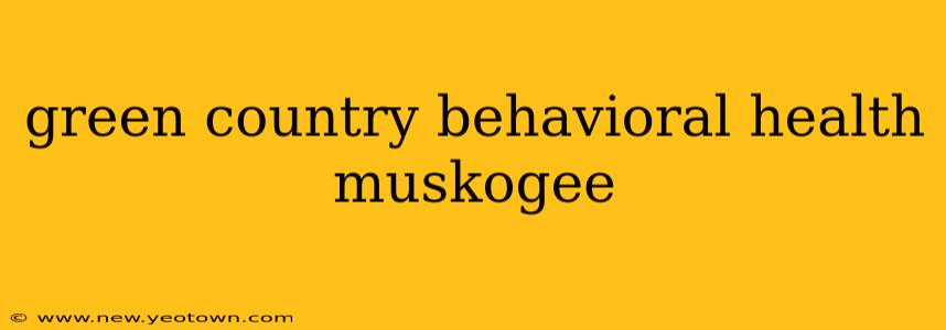 green country behavioral health muskogee