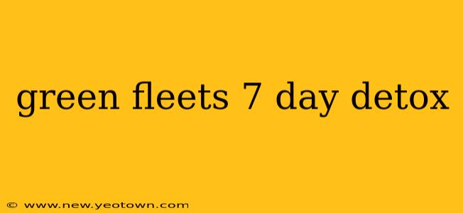green fleets 7 day detox