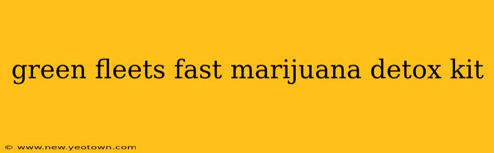 green fleets fast marijuana detox kit