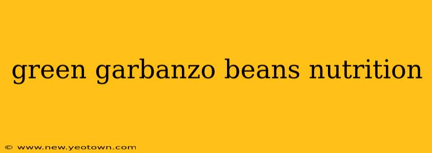 green garbanzo beans nutrition