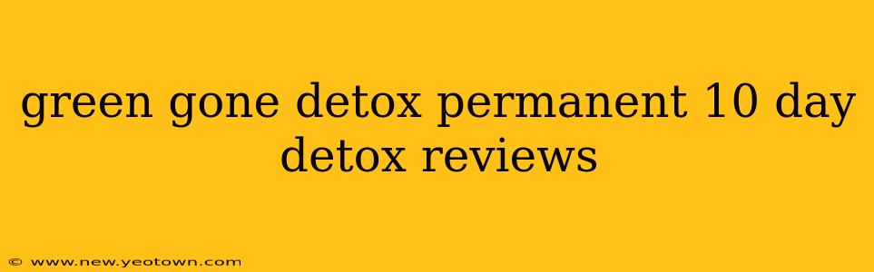 green gone detox permanent 10 day detox reviews