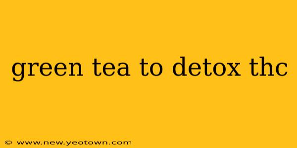 green tea to detox thc