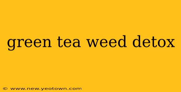 green tea weed detox