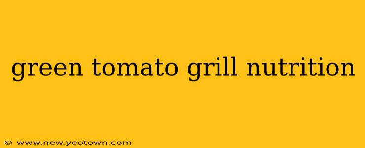 green tomato grill nutrition