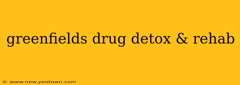greenfields drug detox & rehab