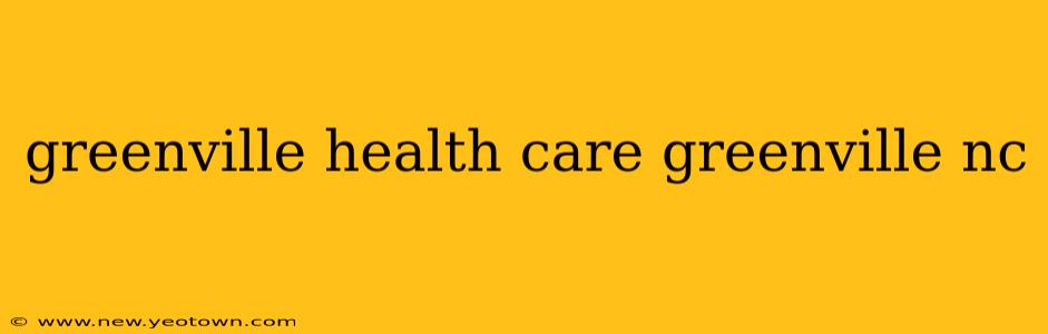 greenville health care greenville nc