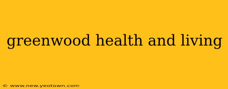 greenwood health and living