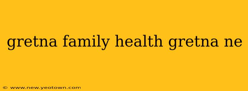 gretna family health gretna ne