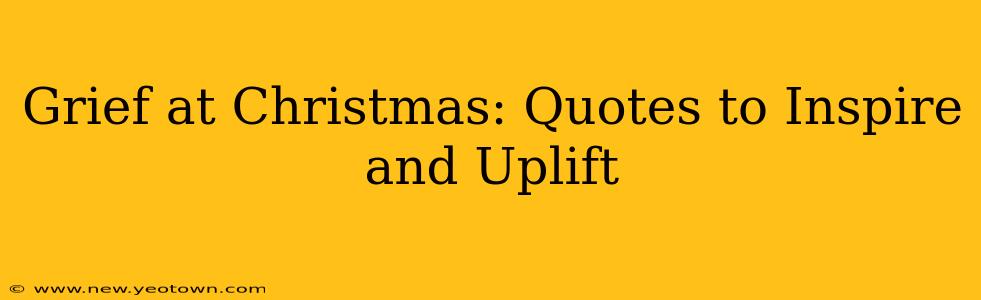 Grief at Christmas: Quotes to Inspire and Uplift