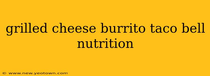 grilled cheese burrito taco bell nutrition
