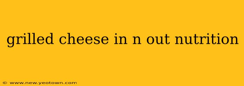 grilled cheese in n out nutrition