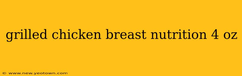 grilled chicken breast nutrition 4 oz